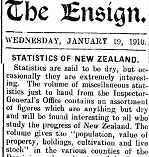 The Ensign. WEDNESDAY, JANUARY 19, 1910. STATISTICS OF NEW ZEALAND. (Mataura Ensign 19-1-1910)
