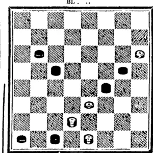 WHITE.  Black to play and win.  PROBLEM~No. 115.  By Mr Hugh Byurs, of Scotland, Black men on 18, 19 ; kin" ou 12. White men on 10, 11, 21. (North Otago Times, 18 June 1894)