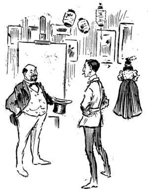 Watts (to old friend who has just returned from a trip 'Ome/ : " Did you (jo to see tlie old masters .?"  Potts: " No ! Fact is (sotto voice) I had quite enough on my hands with > the old missus." (New Zealand Free Lance, 03 November 1900)