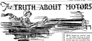 TTHE finger-tip control type  of motor driving is much thought of, but Mrs. Backseatdriver says she considers that the tongue-tip control is much superior.  ��� i , (NZ Truth, 03 April 1930)