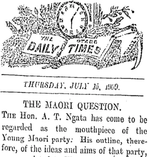 THE OTAGO DAILY TIMES THURSDAY, JULY 15, 1909. THE MAORI QUESTION. (Otago Daily Times 15-7-1909)