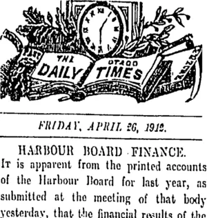 THE OTAGO DAILY TIMES FRIDAY, APRIL 26, 1912. HARBOUR HOARD FINANCE. (Otago Daily Times 26-4-1912)