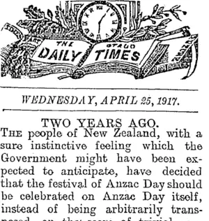 THE OTAGO DAILY TIMES WEDNESDAY, APRIL 25,1917. TWO YEARS AGO. (Otago Daily Times 25-4-1917)
