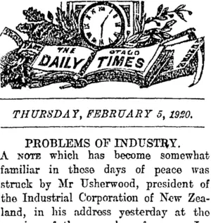 THE OTAGO DAILY TIMES THURSDAY, FEBRUARY 5,1920. PROBLEMS OF INDUSTRY. (Otago Daily Times 5-2-1920)