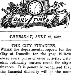 THE OTAGO DAILY TIMES THURSDAY, JULY 22, 1920. THE CITY FINANCES. (Otago Daily Times 22-7-1920)