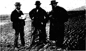 Hicks, photo. WEST TAIERI PLOUGHING MATCH: THE JUDGES AT WORK.  From Left: Mr James Maconochie (Taieri), Mr Wm. Hewitson (Lovell's Flat), Mr Alex. Fraser (Southbridge, Milton). (Otago Witness, 26 July 1900)