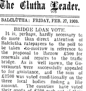The Clutha Leader. BALCLUTHA: FRIDAY, FEB. 27, 1903. BRIDGE LOAN VOTE. (Clutha Leader 27-2-1903)