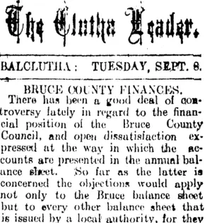 The Clutha Leader. BALCLUTHA: TUESDAY, SEPT. 8. BRUCE COUNTY FINANCES. (Clutha Leader 8-9-1908)