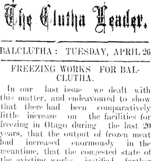 The Clutha Leader. BALCLUTHA: TUESDAY, APRIL 26 FREEZING WORKS FOR BALCLUTHA. (Clutha Leader 26-4-1910)
