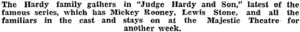 The Hardy family gathers in "Judge Hardy and Son," latest of the famous series, which has Mickey Rooney, Lewis Stone, and all the familiars in the cast and stays on at the Majestic Theatre for another week. (Evening Post, 11 July 1940)