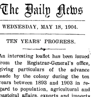 The Daily News. WEDNESDAY, MAY 18, 1904. TEN YEARS' PROGRESS. (Taranaki Daily News 18-5-1904)
