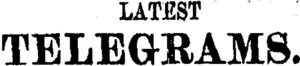 LATEST TELEGRAMS. (Taranaki Daily News 19-4-1906)