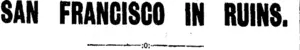 SAN FRANCISCO IN RUINS. (Taranaki Daily News 20-4-1906)