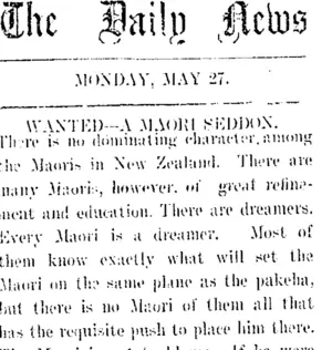 The Daily News. MONDAY, MAY 27. WANTED—A MAORI SEDDON. (Taranaki Daily News 27-5-1907)