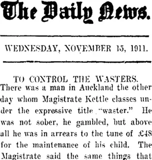 The Daily News. WEDNESDAY, NOVEMBER 15, 1911. TO CONTROL THE WASTERS. (Taranaki Daily News 15-11-1911)