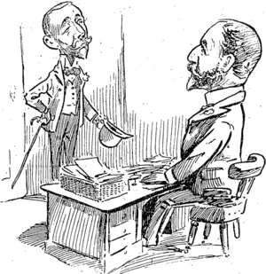 Manager 8.N.Z.: 'Yes, sit, lam the manager. What can Ido for you ? Take a seat. You wish to put twenty- fitre thousand on fixed deposit, and fifteen thousand is coming next mail for operating upon. (Observer, 13 October 1900)