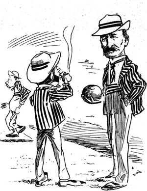 COULD SEE THROUGH HIM.  Little Bowler : There never was a cat like my wife. Big Bowler : Oh, come now, that's rather rough.  Little Bowler: I don't mean to be disrespectful, but, no matter how dark it is when I get home, she can always see what my condition is. (Observer, 16 January 1904)