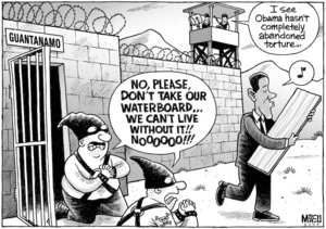 "No, please, don't take our waterboard... We can't live without it!! Noooo!!!" "I see Obama hasn't completely abandoned torture..." 24 January 2009.