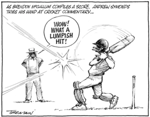 "As Brendon McCullum compiles a score, Andrew Symonds tries his hand at cricket commentary... "Wow! What a lumpish hit!" 26 January 2009.