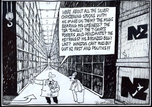 "What about all the silver christening spoons with his image on them? The mugs bearing his likeness? The tea towels? ... Winston can't possibly quit NZ First and politics!!" 19 February 2009.