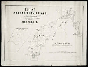 Plan of Corner Bush Estate, 21 miles from Dunedin on the Main North Road, the property of John Reid, Esq. / Reid & Duncans, surveyors.