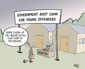 Government Boot Camp for young offenders. "Gimme a wake-up call around 10.30 am. I don't want to miss brunch." 17 February 2009.