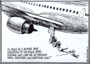 "As much as I admire your opposition to the police state, darling, why can't we go through metal detectors like everyone else?. 20 February 2009.