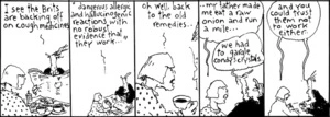 "I see the Brits are backing off on cough medicines. 'dangerous allergic and hallucinogenic reactions with no robust evidence that they work...'" 3 March 2009