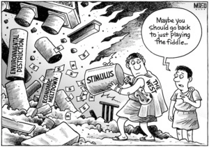 "Maybe you should go back to just playing the fiddle..." Environmental destruction. Economic meltdown. Stimulus. The West. 7 March 2009