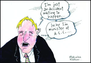 "I'm just an accident waiting to happen... lucky I'm minister of ACC..." 13 March, 2009