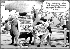 WARNING. Read meat kills! Hamburger and steaks cause cancer and heart disease. "Hey, smoking rates are dropping, so we thought it was worth a try..." 26 March 2009