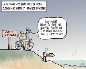 A national cycleway will be done slowly and cheaply - Finance Minister. "You might have to put my arrival party on the back burner for a few years." 6 April 2009