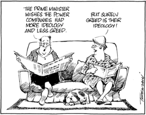 "The Prime Minister wishes the power companies had more ideology and less greed." "But surely greed is their ideology!" 3 April 2009