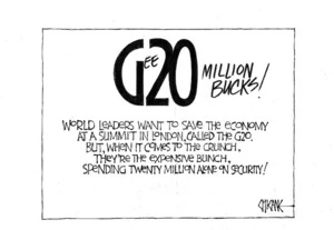 Gee 20 million bucks! World leaders want to save the economy at a summit in London, called the G20. But, when it comes to the crunch, they're the expensive bunch, spending twenty million alone on security! 3 April 2009