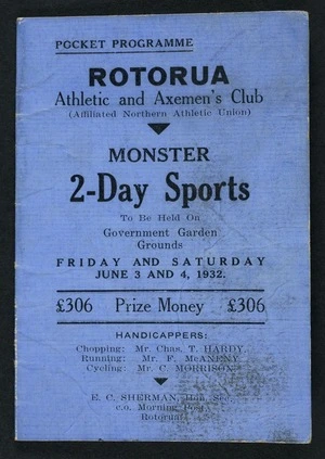 Rotorua Athletic and Axemen's Club :Monster 2-day sports to be held on Government Garden Grounds, Friday and Saturday June 3 and 4, 1932. £306 prize money. Pocket programme