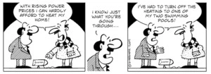 "With rising power prices I can hardly afford to heat my home!" "I know just what you're going through... I've had to turn off the heating to one of my two swimming pools!" 22 April 2009