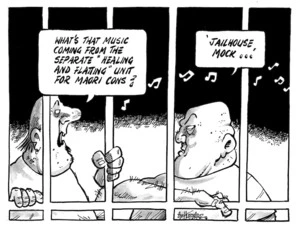 "What's that music coming from the separate 'healing and flatting' unit for the Maori cons?" "'Jailhouse mock...'" 17 April 2009
