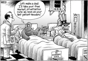 "Let's make a deal - I'll take your free market, privatisation cure as soon as your last patient recovers!" 18 April 2009