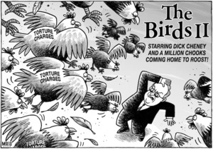 The birds II - starring Dick Cheney and a million chooks coming home to roost! 24 April 2009