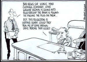 "Bad news, sir, iconic Kiwi clothing company, Lane Walker Rudkin is going into receivership. The bank is pulling the plug on them..." "Boy, this recession is getting scary. Could they run me up some brown daks before they close?" 30 April 2009