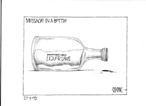 Message in a bottle. 'Proposed new liquor laws'. 27 April 2009
