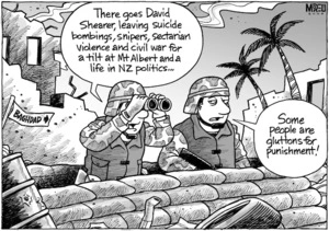 "There goes David Shearer, leaving suicide bombings, snipers, sectarian violence and civil war for a tilt at Mt Albert and a life in NZ politics..." "Some people are gluttons for punishment!" 4 May 2009