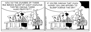 "How do the owners of these big banks sleep at night knowing they're making these huge profits?!!" "If you're making that much money you can afford to sleep during the day!" 15 May 2009