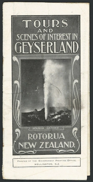 Tours and scenes of interest in Geyserland, Rotorua, New Zealand. Wairoa Geyser. Wellington, N.Z., Printed at the Government Printing Office, Wellington, N.Z. [1912]