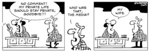 "No comment! My private life should stay private, goodbye!!!" "Who was that, the media?" "My wife." 20 May 2009