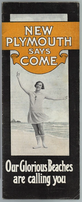 New Plymouth Tourist & Expansion League (Inc) :New Plymouth says Come; our glorious beaches are calling you. [Brochure cover. 1920s?]