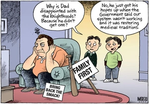 "Why is Dad disappointed with the knighthoods? Because he didn't get one?" "No, he just got his hopes up when the Government said our system wasn't working and it was restoring medieval traditions" 2 June 2009