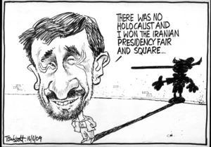 "There was no holocaust and I won the Iranian presidency fair and square..." 16 June 2009