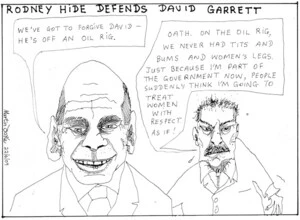 Rodney Hide defends David Garrett. "We've got to forgive David - he's off on an oil rig." 23 June 2009
