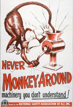 National Safety Association of New Zealand: Never monkey around machinery you don't understand! / Issued by the National Safety Association of N.Z. Inc. with apologies to the National Safety Council, U.S.A. No. 95 [ca 1968].